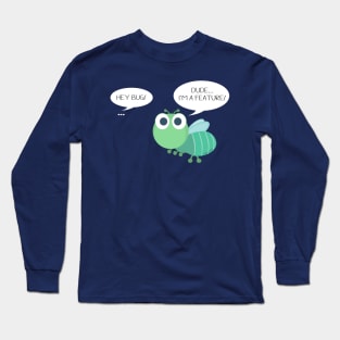 It's not a bug, it's a feature Long Sleeve T-Shirt